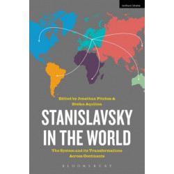 Stanislavsky in the World: The System and its Transformations Across Continents