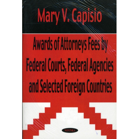 Awards of Attorneys Fees by Federal Courts, Federal Agencies & Selected Foreign Countries