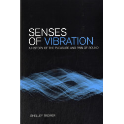 Senses of Vibration: A History of the Pleasure and Pain of Sound