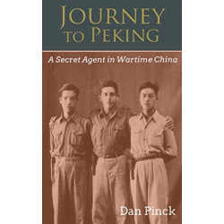 Journey to Peking: A Secret Agent in Wartime China