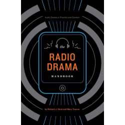 The Radio Drama Handbook: Audio Drama in Context and Practice