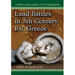 Land Battles in 5th Century BC Greece: A History and Analysis of 173 Engagements