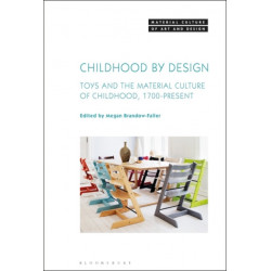 Childhood by Design: Toys and the Material Culture of Childhood, 1700-Present