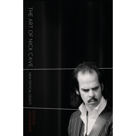 The Art of Nick Cave: New Critical Essays