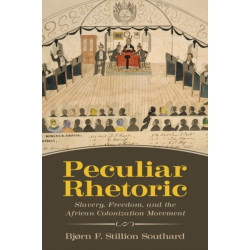 Peculiar Rhetoric: Slavery, Freedom, and the African Colonization Movement