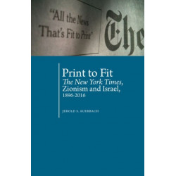 Print to Fit: The New York Times, Zionism and Israel (1896-2016)