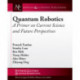 Quantum Robotics: A Primer on Current Science and Future Perspectives