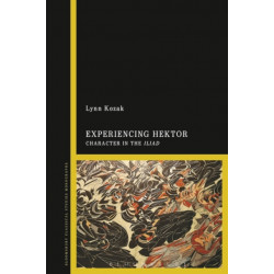 Experiencing Hektor: Character in the Iliad