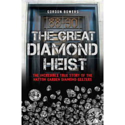 The Great Diamond Heist: The True Story of the Hatton Garden Robbery