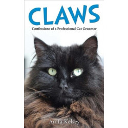 Claws - Confessions of a Professional Cat Groomer: Confessions of a Cat Groomer