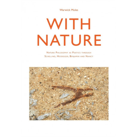 With Nature: Nature Philosophy as Poetics through Schelling, Heidegger, Benjamin and Nancy