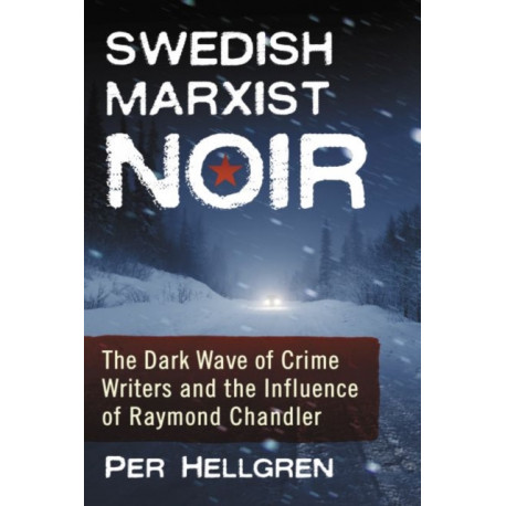 Swedish Marxist Noir: The Dark Wave of Crime Writers and the Influence of Raymond Chandler