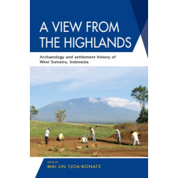 A View from the Highlands: Archaeology and Settlement History of West Sumatra, Indonesia