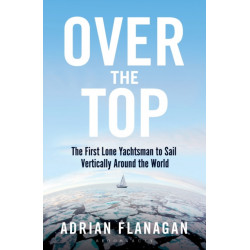 Over the Top: The First Lone Yachtsman to Sail Vertically Around the World