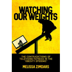 Watching Our Weights: The Contradictions of Televising Fatness in the "Obesity Epidemic"