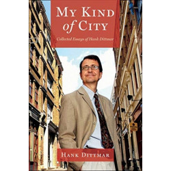 My Kind of City: Collected Essays of Hank Dittmar