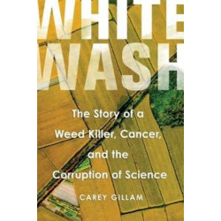 Whitewash: The Story of a Weed Killer, Cancer, and the Corruption of Science