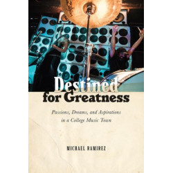 Destined for Greatness: Passions, Dreams, and Aspirations in a College Music Town