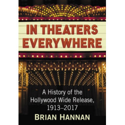 In Theaters Everywhere: A History of the Hollywood Wide Release, 1913-2017