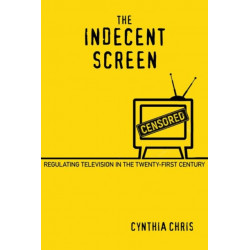 The Indecent Screen: Regulating Television in the Twenty-First Century