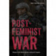 Postfeminist War: Women in the Media-Military-Industrial Complex