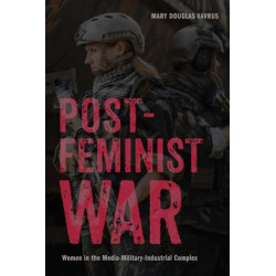Postfeminist War: Women in the Media-Military-Industrial Complex
