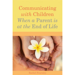 Communicating with Children When a Parent is at the End of Life