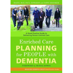 Enriched Care Planning for People with Dementia: A Good Practice Guide to Delivering Person-Centred Care