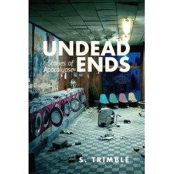 Undead Ends: Stories of Apocalypse