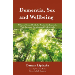 Dementia, Sex and Wellbeing: A Person-Centred Guide for People with Dementia, Their Partners, Caregivers and Professionals