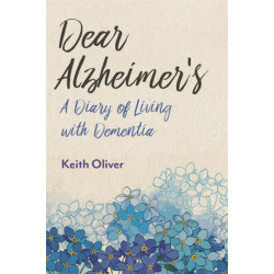 Dear Alzheimer's: A Diary of Living with Dementia
