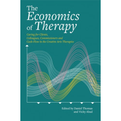 The Economics of Therapy: Caring for Clients, Colleagues, Commissioners and Cash-Flow in the Creative Arts Therapies