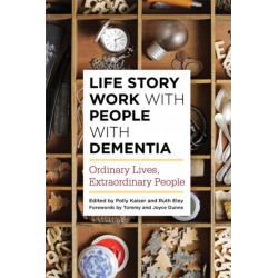 Life Story Work with People with Dementia: Ordinary Lives, Extraordinary People