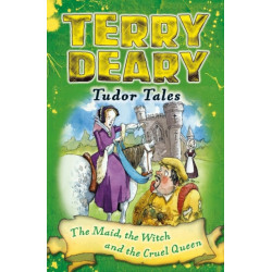 Tudor Tales: The Maid, the Witch and the Cruel Queen