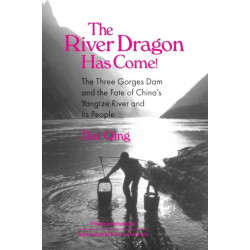 The River Dragon Has Come!: Three Gorges Dam and the Fate of China's Yangtze River and Its People