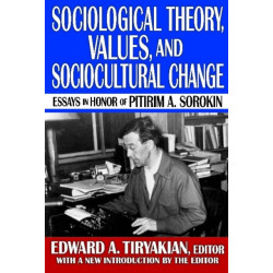 Sociological Theory, Values, and Sociocultural Change: Essays in Honor of Pitirim A. Sorokin