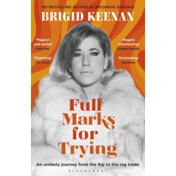 Full Marks for Trying: An unlikely journey from the Raj to the rag trade