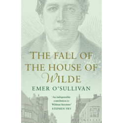 The Fall of the House of Wilde: Oscar Wilde and His Family