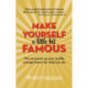 Make Yourself a Little Bit Famous: How to power up your profile and get known for what you do