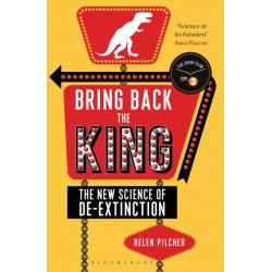 Bring Back the King: The New Science of De-extinction