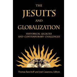 The Jesuits and Globalization: Historical Legacies and Contemporary Challenges