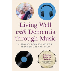 Living Well with Dementia through Music: A Resource Book for Activities Providers and Care Staff