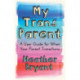 My Trans Parent: A User Guide for When Your Parent Transitions