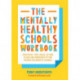 The Mentally Healthy Schools Workbook: Practical Tips, Ideas, Action Plans and Worksheets for Making Meaningful Change