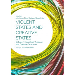 Violent States and Creative States (Volume 1): Structural Violence and Creative Structures