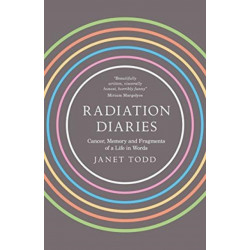 Radiation Diaries: Cancer, Memory and Fragments of a Life in Words