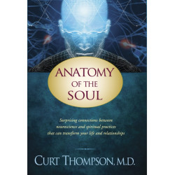 Anatomy of the Soul: Surprising Connections Between Neuroscience and Spiritual Practices That Can Transform Your Life
