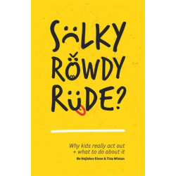 Sulky, Rowdy, Rude?: Why kids really act out and what to do about it