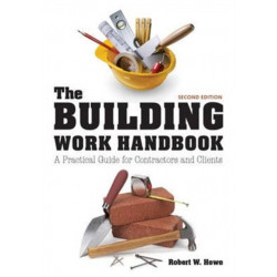 The Building Work Handbook, The (Second Edition): A Practical Guide for Contractors and Clients
