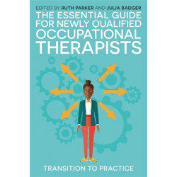 The Essential Guide for Newly Qualified Occupational Therapists: Transition to Practice